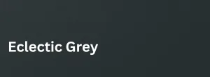 Eclectic Grey finish
